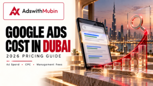 Google Ads Cost in Dubai 2026 – Ad Spend, CPC and Management Fees Guide by AdswithMubin