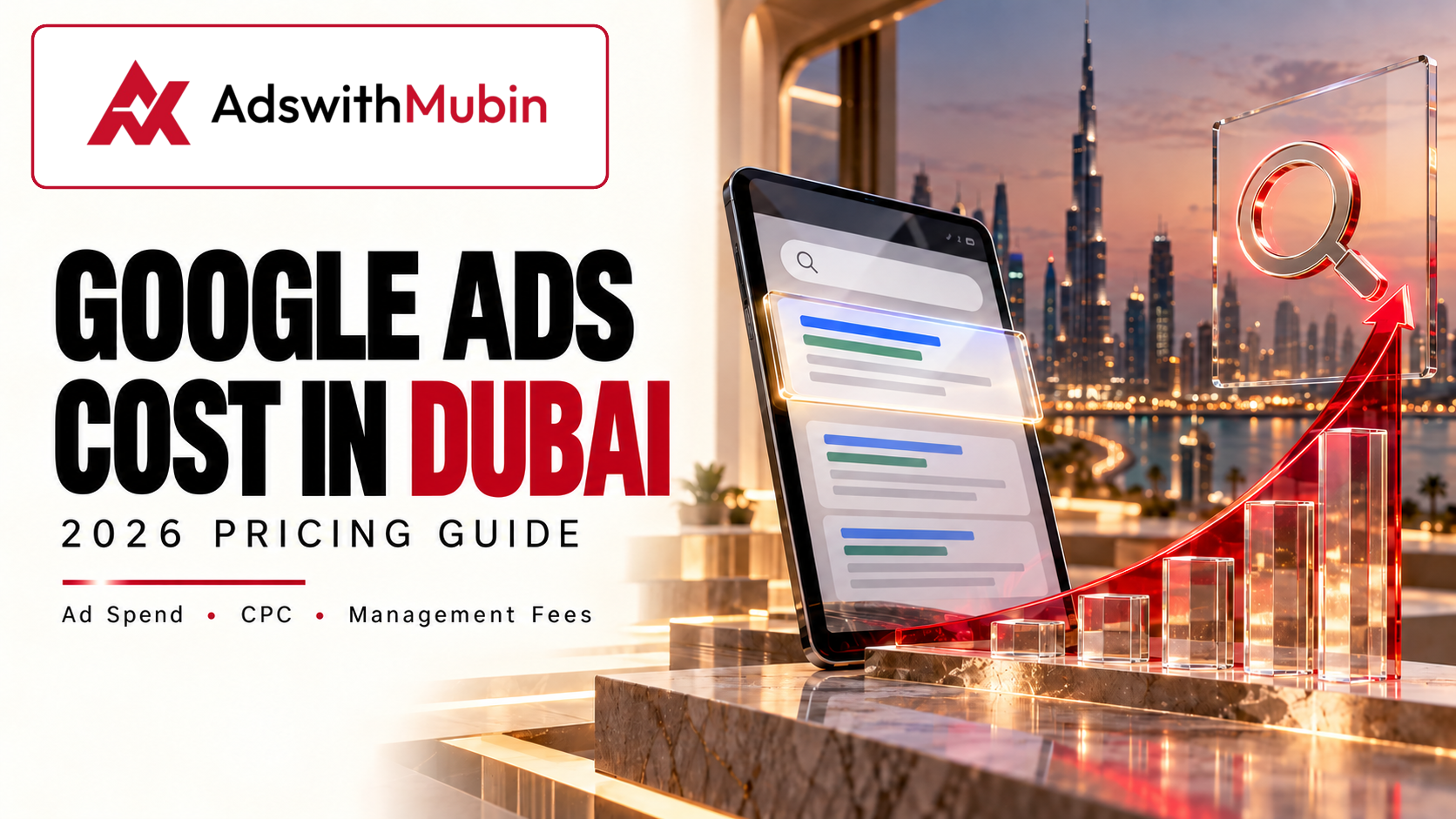 Google Ads Cost in Dubai 2026 – Ad Spend, CPC and Management Fees Guide by AdswithMubin